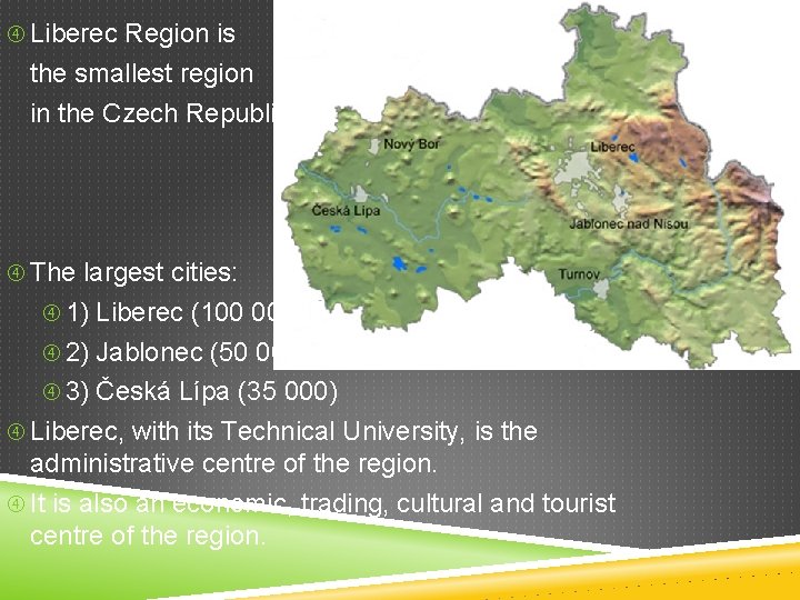  Liberec Region is the smallest region in the Czech Republic. The largest cities: