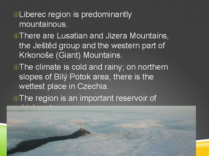  Liberec region is predominantly mountainous. There are Lusatian and Jizera Mountains, the Ještěd