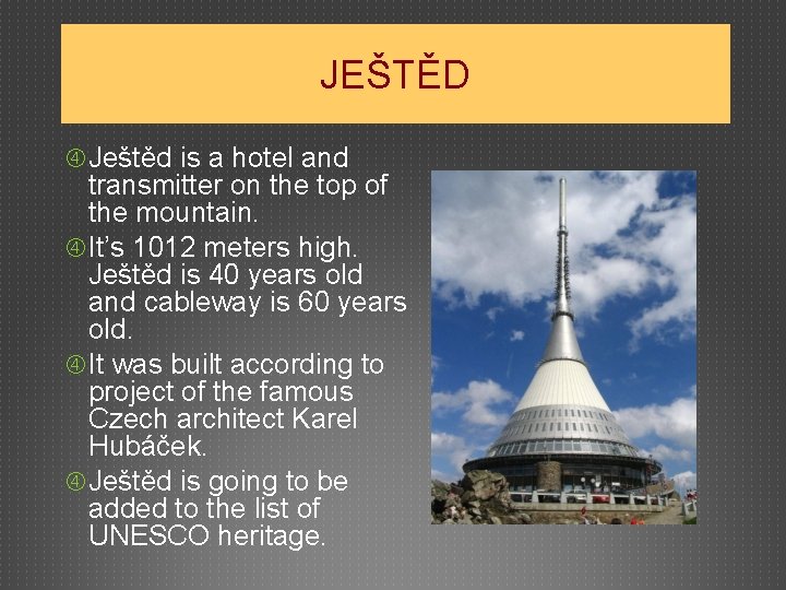 JEŠTĚD Ještěd is a hotel and transmitter on the top of the mountain. It’s