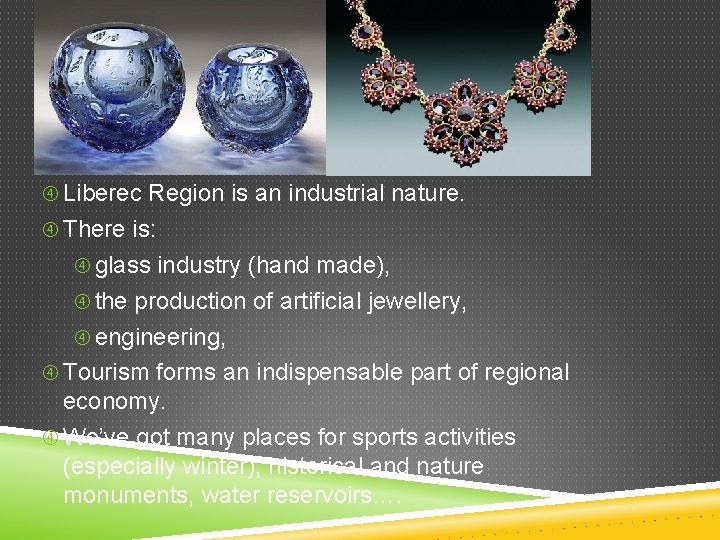 ECONOMY Liberec Region is an industrial nature. There is: glass industry (hand made), the