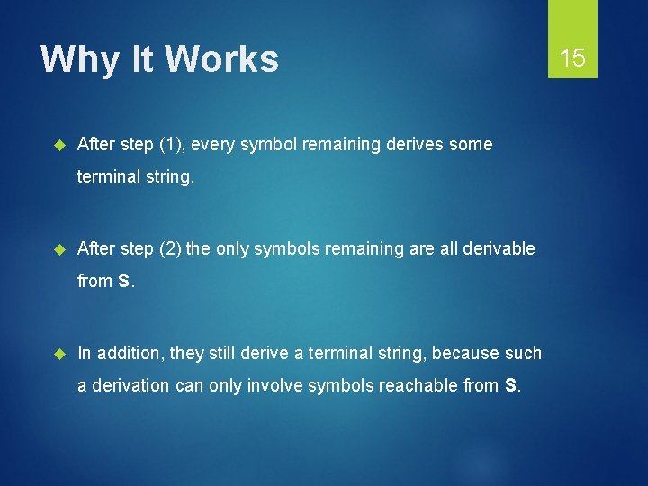 Why It Works After step (1), every symbol remaining derives some terminal string. After