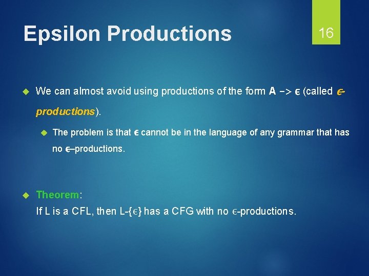 Epsilon Productions 16 We can almost avoid using productions of the form A ->