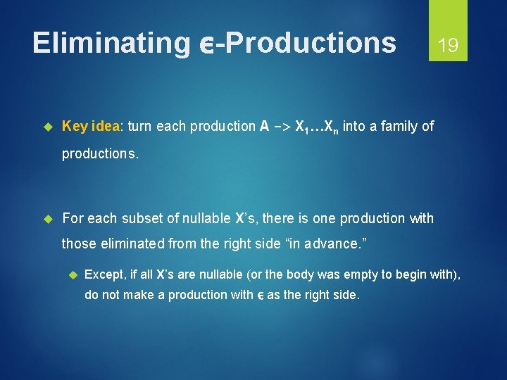 Eliminating ε-Productions 19 Key idea: turn each production A -> X 1…Xn into a