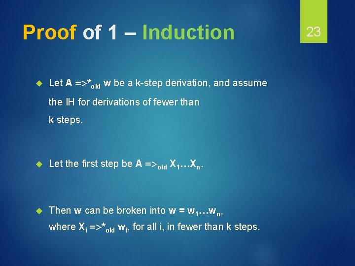 Proof of 1 – Induction Let A =>*old w be a k-step derivation, and