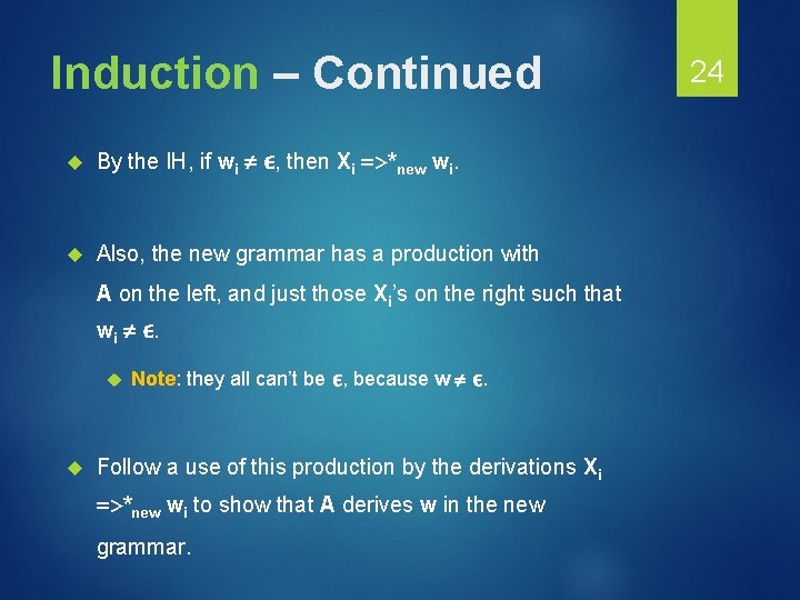 Induction – Continued By the IH, if wi ε, then Xi =>*new wi. Also,