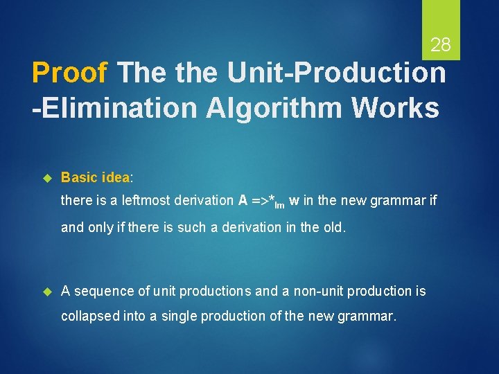 28 Proof The the Unit-Production -Elimination Algorithm Works Basic idea: there is a leftmost