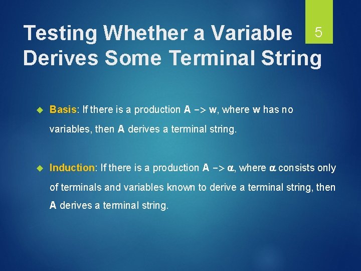 Testing Whether a Variable 5 Derives Some Terminal String Basis: If there is a