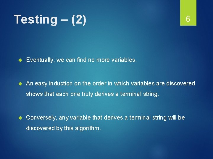 Testing – (2) 6 Eventually, we can find no more variables. An easy induction