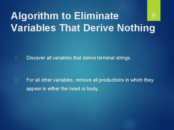 9 Algorithm to Eliminate Variables That Derive Nothing 1. Discover all variables that derive