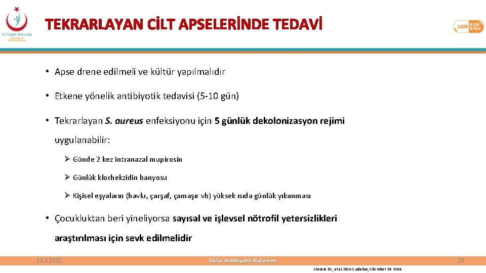 TEKRARLAYAN CİLT APSELERİNDE TEDAVİ • Apse drene edilmeli ve kültür yapılmalıdır • Etkene yönelik