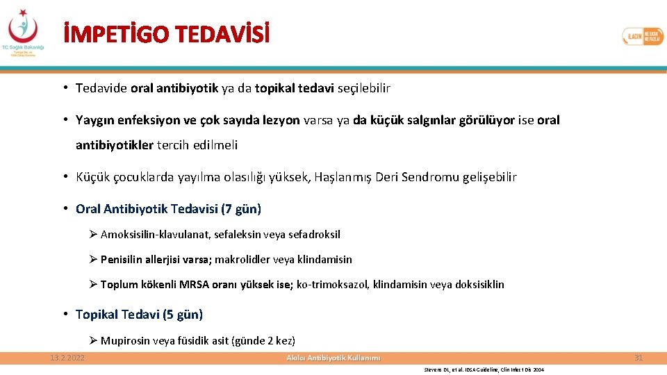 İMPETİGO TEDAVİSİ • Tedavide oral antibiyotik ya da topikal tedavi seçilebilir • Yaygın enfeksiyon