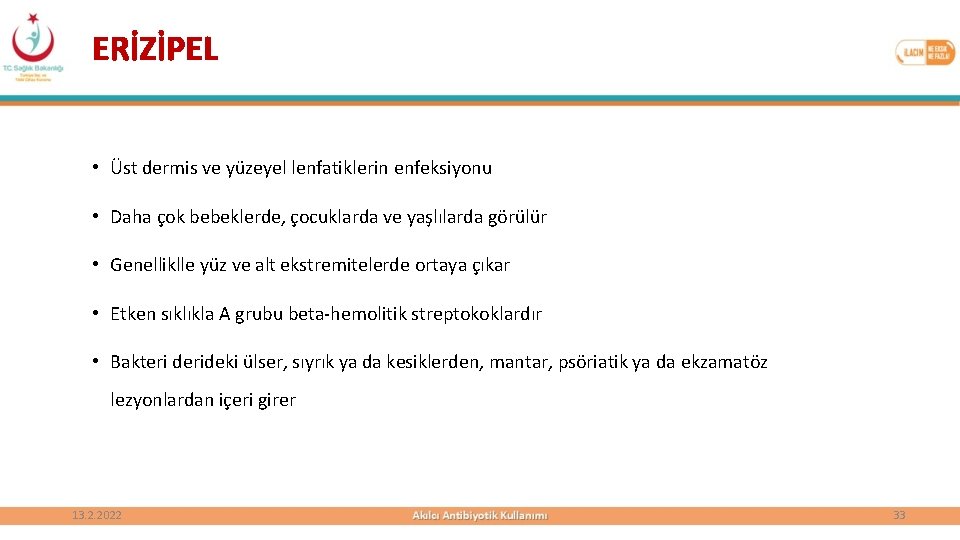 ERİZİPEL • Üst dermis ve yüzeyel lenfatiklerin enfeksiyonu • Daha çok bebeklerde, çocuklarda ve