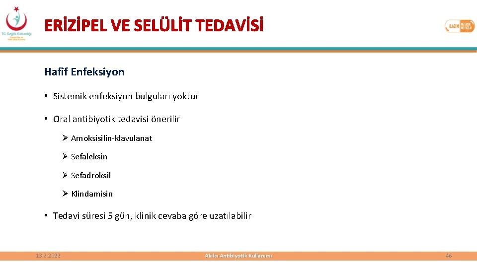 ERİZİPEL VE SELÜLİT TEDAVİSİ Hafif Enfeksiyon • Sistemik enfeksiyon bulguları yoktur • Oral antibiyotik