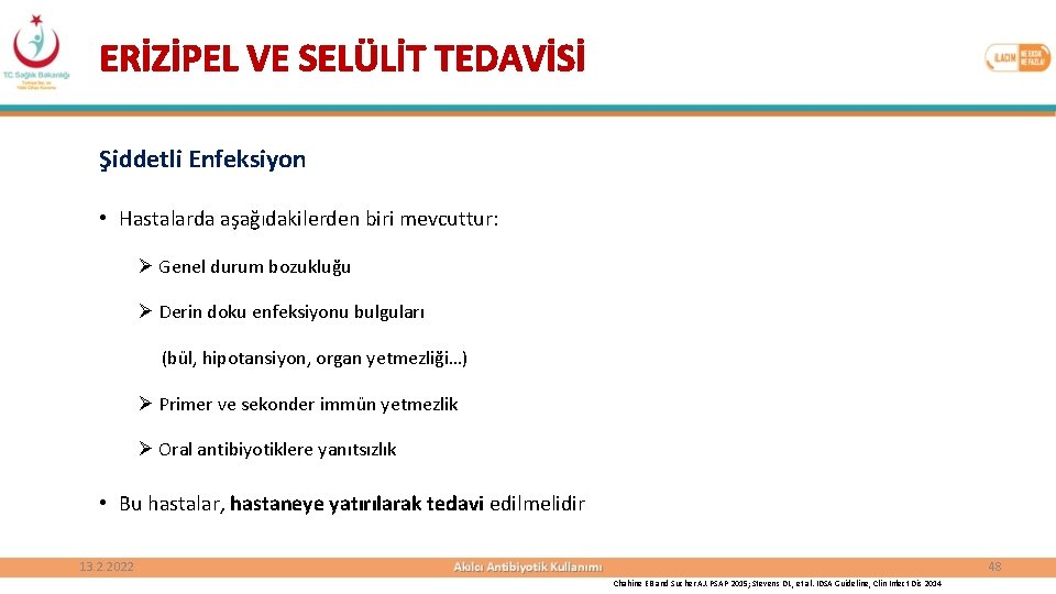 ERİZİPEL VE SELÜLİT TEDAVİSİ Şiddetli Enfeksiyon • Hastalarda aşağıdakilerden biri mevcuttur: Ø Genel durum