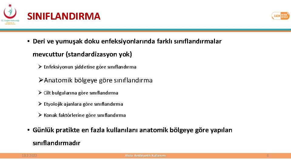 SINIFLANDIRMA • Deri ve yumuşak doku enfeksiyonlarında farklı sınıflandırmalar mevcuttur (standardizasyon yok) Ø Enfeksiyonun