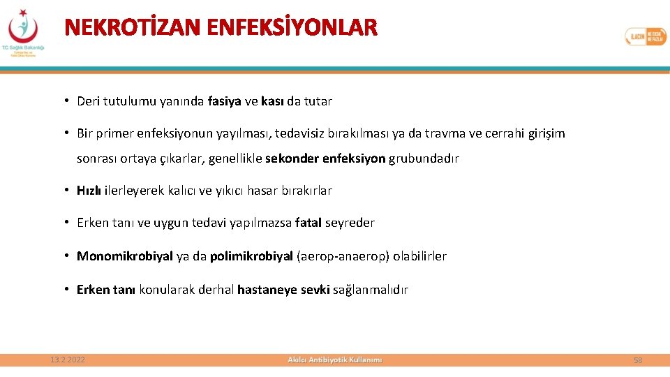 NEKROTİZAN ENFEKSİYONLAR • Deri tutulumu yanında fasiya ve kası da tutar • Bir primer