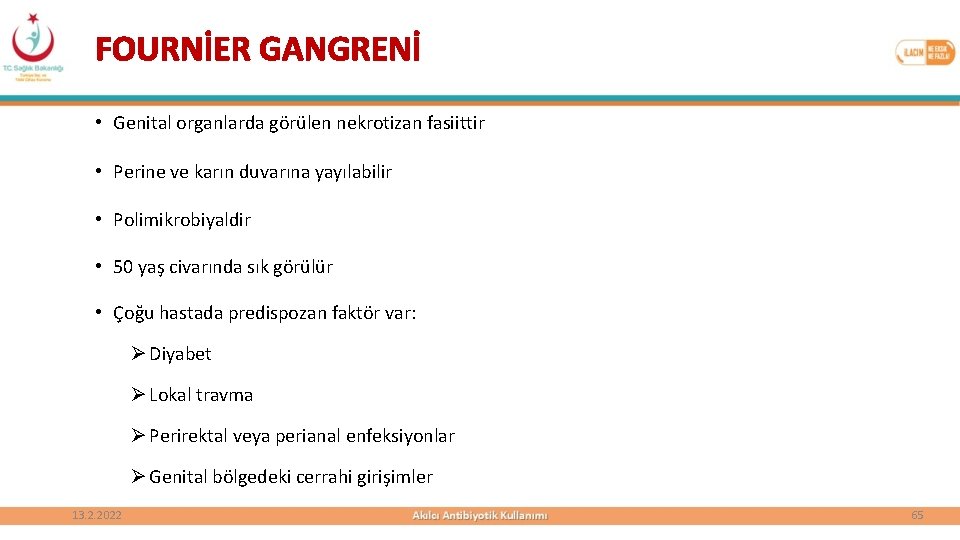 FOURNİER GANGRENİ • Genital organlarda görülen nekrotizan fasiittir • Perine ve karın duvarına yayılabilir