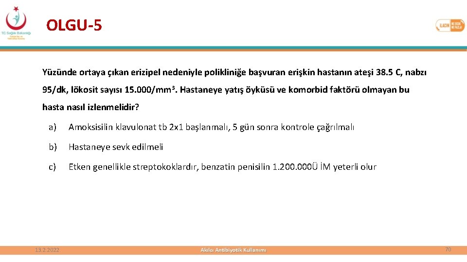 OLGU-5 Yüzünde ortaya çıkan erizipel nedeniyle polikliniğe başvuran erişkin hastanın ateşi 38. 5 C,