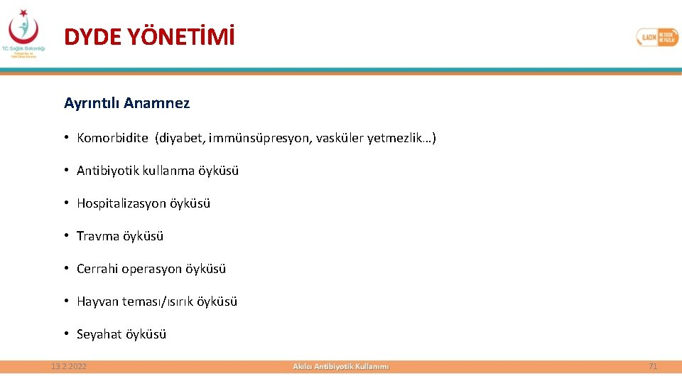 DYDE YÖNETİMİ Ayrıntılı Anamnez • Komorbidite (diyabet, immünsüpresyon, vasküler yetmezlik…) • Antibiyotik kullanma öyküsü