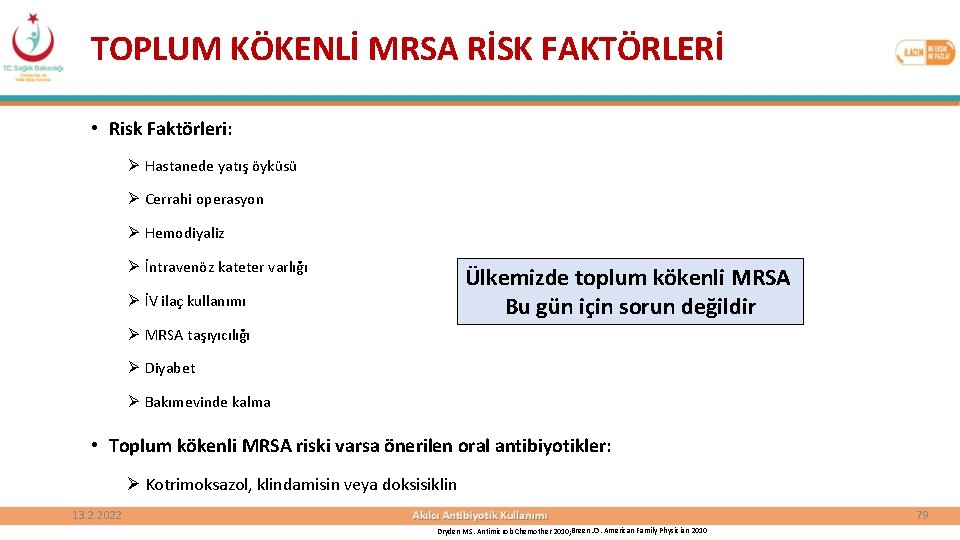 TOPLUM KÖKENLİ MRSA RİSK FAKTÖRLERİ • Risk Faktörleri: Ø Hastanede yatış öyküsü Ø Cerrahi