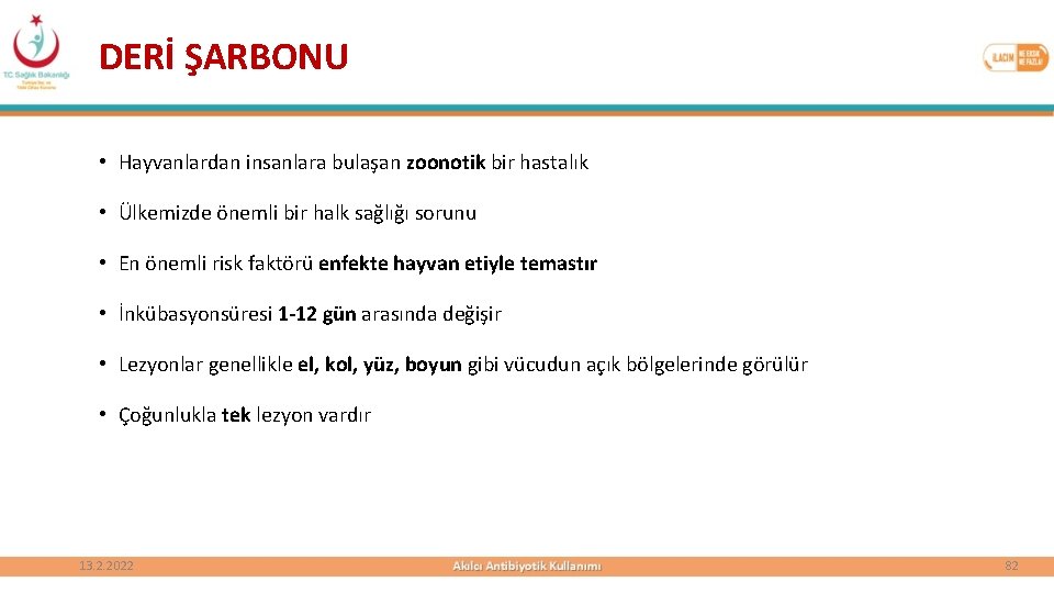 DERİ ŞARBONU • Hayvanlardan insanlara bulaşan zoonotik bir hastalık • Ülkemizde önemli bir halk