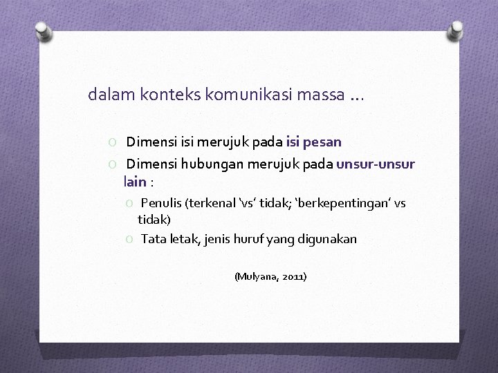 dalam konteks komunikasi massa … O Dimensi isi merujuk pada isi pesan O Dimensi