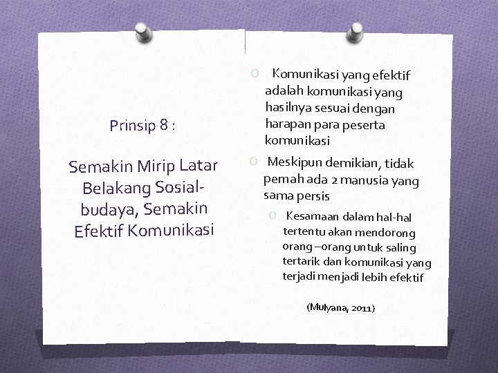 Prinsip 8 : Semakin Mirip Latar Belakang Sosialbudaya, Semakin Efektif Komunikasi O Komunikasi yang