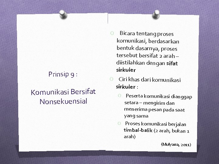 Prinsip 9 : Komunikasi Bersifat Nonsekuensial O Bicara tentang proses komunikasi, berdasarkan bentuk dasarnya,