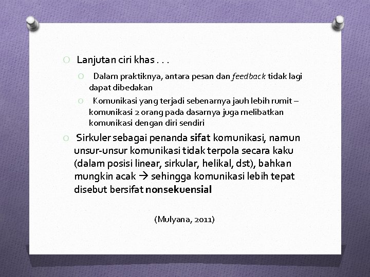 O Lanjutan ciri khas. . . O Dalam praktiknya, antara pesan dan feedback tidak