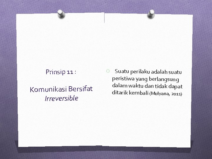 Prinsip 11 : Komunikasi Bersifat Irreversible O Suatu perilaku adalah suatu peristiwa yang berlangsung