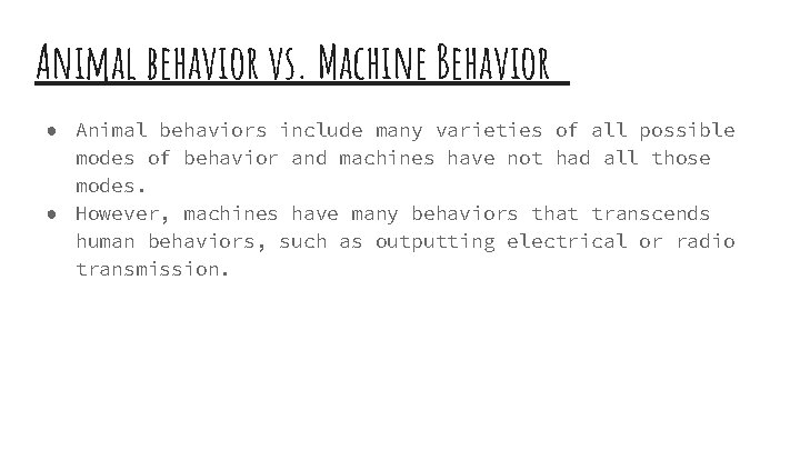 Animal behavior vs. Machine Behavior ● Animal behaviors include many varieties of all possible
