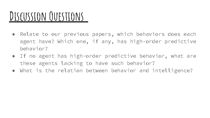 Discussion Questions ● Relate to our previous papers, which behaviors does each agent have?
