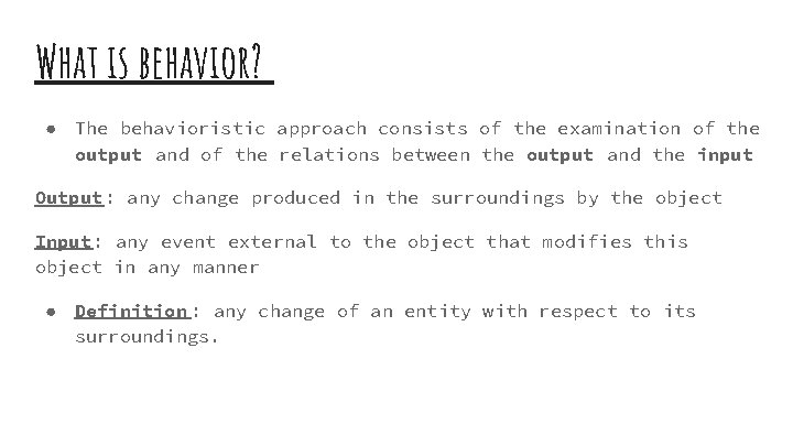 What is behavior? ● The behavioristic approach consists of the examination of the output