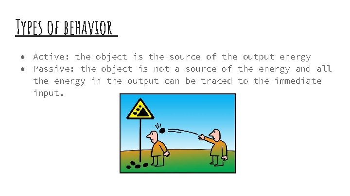 Types of behavior ● Active: the object is the source of the output energy