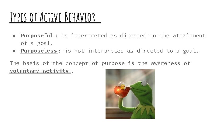 Types of Active Behavior ● Purposeful : is interpreted as directed to the attainment