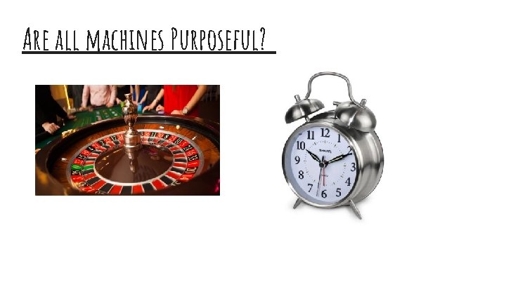Are all machines Purposeful? 
