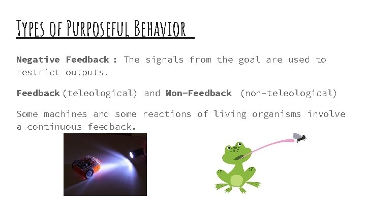 Types of Purposeful Behavior Negative Feedback : The signals from the goal are used