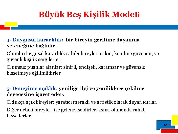 Büyük Beş Kişilik Modeli 4 - Duygusal kararlılık: bireyin gerilime dayanma yeteneğine bağlıdır. Olumlu