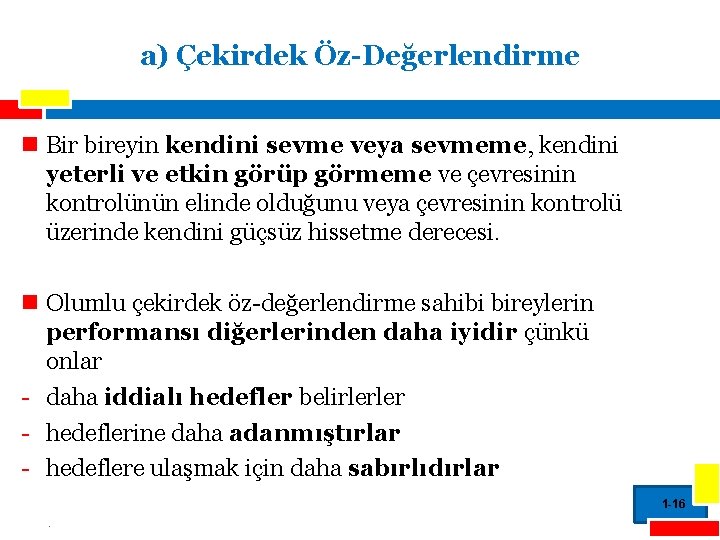 a) Çekirdek Öz-Değerlendirme n Bir bireyin kendini sevme veya sevmeme, kendini yeterli ve etkin