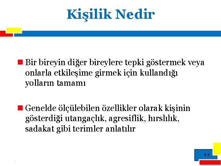 Kişilik Nedir n Bir bireyin diğer bireylere tepki göstermek veya onlarla etkileşime girmek için