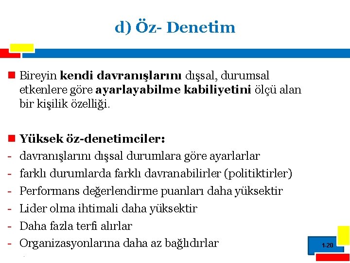 d) Öz- Denetim n Bireyin kendi davranışlarını dışsal, durumsal etkenlere göre ayarlayabilme kabiliyetini ölçü