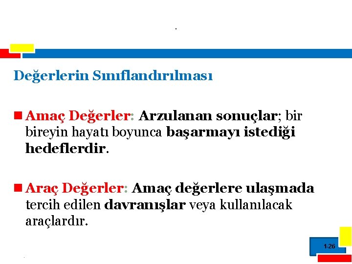 . Değerlerin Sınıflandırılması n Amaç Değerler: Arzulanan sonuçlar; bireyin hayatı boyunca başarmayı istediği hedeflerdir.