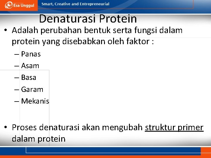 Denaturasi Protein • Adalah perubahan bentuk serta fungsi dalam protein yang disebabkan oleh faktor