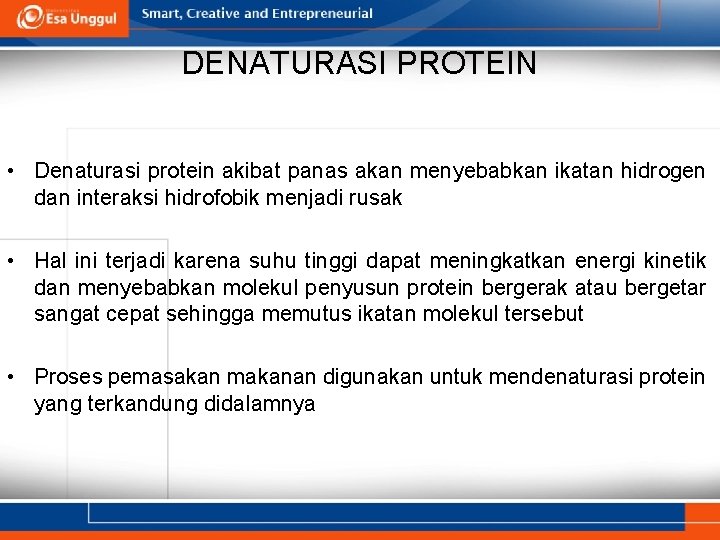 DENATURASI PROTEIN • Denaturasi protein akibat panas akan menyebabkan ikatan hidrogen dan interaksi hidrofobik