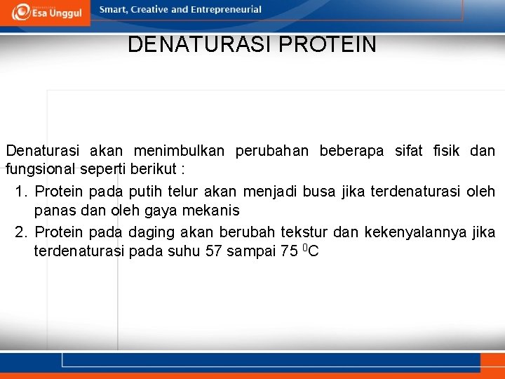 DENATURASI PROTEIN Denaturasi akan menimbulkan perubahan beberapa sifat fisik dan fungsional seperti berikut :