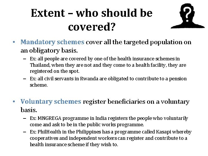 Extent – who should be covered? • Mandatory schemes cover all the targeted population