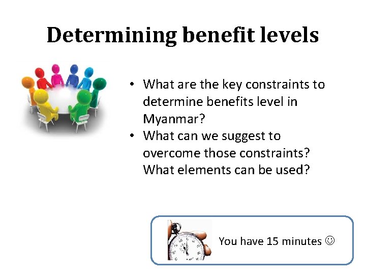 Determining benefit levels • What are the key constraints to determine benefits level in