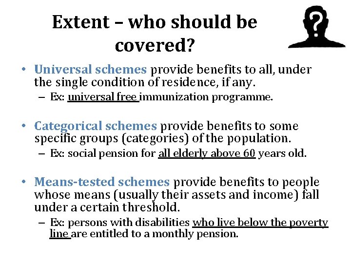 Extent – who should be covered? • Universal schemes provide benefits to all, under