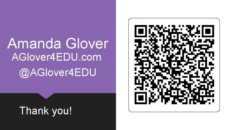 Amanda Glover AGlover 4 EDU. com @AGlover 4 EDU Thank you! 