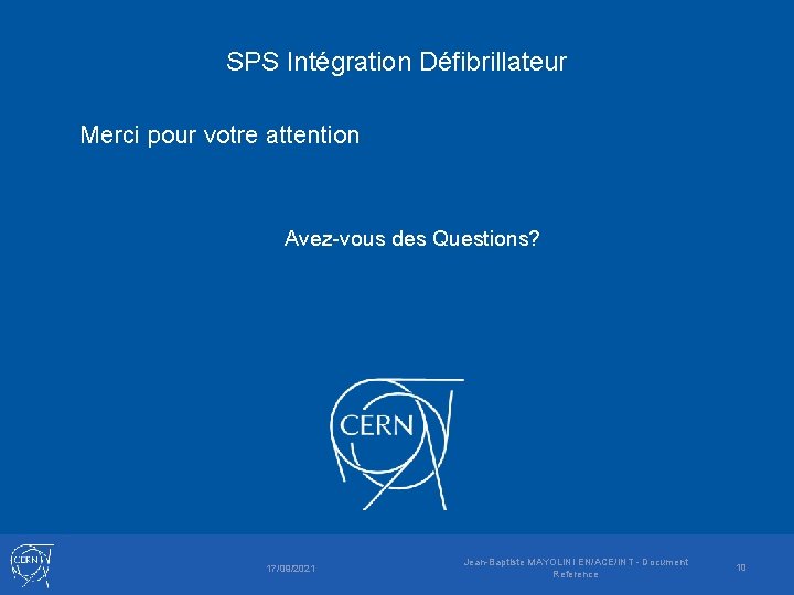 SPS Intégration Défibrillateur • Merci pour votre attention • Avez-vous des Questions? 17/09/2021 Jean-Baptiste